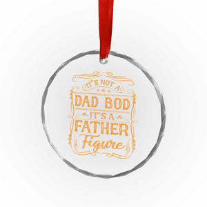 It's Not A Dad Bod It's A Father Figure Crystal Glass Ornament Fathers Day Funny Retro Vintage TS10 Print Your Wear