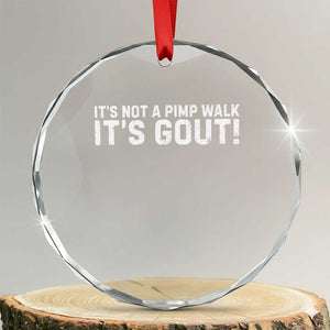 It's Not A Pimp Walk It's Gout Crystal Glass Ornament Funny Chronic Pain Humorous Arthritis Limping Joke TS02 Transparent Glass 3'' Circle Print Your Wear