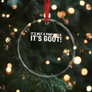 It's Not A Pimp Walk It's Gout Crystal Glass Ornament Funny Chronic Pain Humorous Arthritis Limping Joke TS02 Print Your Wear