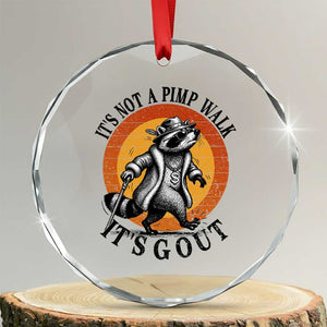 It's Not A Pimp Walk It's Gout Crystal Glass Ornament Funny Gout Dad Sarcastic Raccoon TS14 Transparent Glass 3'' Circle Print Your Wear