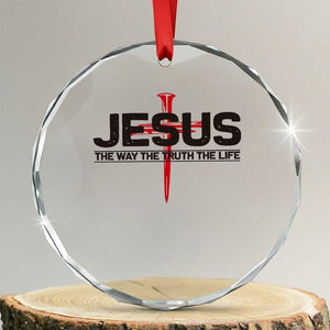 Jesus Christ Crystal Glass Ornament The Way Truth Life Cross Nails Faith In God Christian TS10 Transparent Glass 3'' Circle Print Your Wear