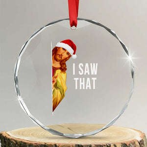 Jesus Christmas Meme Crystal Glass Ornament I Saw That TS14 Transparent Glass 3'' Circle Print Your Wear
