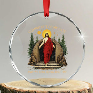 Jesus Coming Out Of My Cave And I Have Been Doing Just Fine Crystal Glass Ornament Funny Christian Easter TS11 Transparent Glass 3'' Circle Print Your Wear