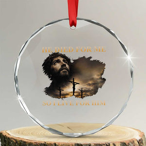 Jesus He Dided For Me So I Live For Him Crystal Glass Ornament Christian Religious Bible TS11 Transparent Glass 3'' Circle Print Your Wear