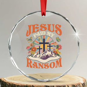 Jesus Paid My Ransom Crystal Glass Ornament Jesus Christian Faith Good Friday Bible Verse TS11 Transparent Glass 3'' Circle Print Your Wear