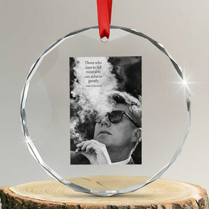 John F Kennedy Cigar Smoking Sunglasses Crystal Glass Ornament Those Who Dare To Fail Miserably Can Achive Greatly TS14 Transparent Glass 3'' Circle Print Your Wear
