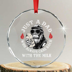 Just A Dad Who Always Came Back With The Milk Funny Bigfoot Father's Day Crystal Glass Ornament TS11 Transparent Glass 3'' Circle Print Your Wear