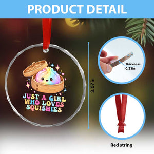 Just A Girl Who Loves Squishies Crystal Glass Ornament Cute Rainbow Dumpling Squishy Graphic