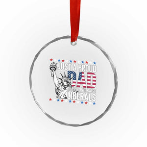 Just A Proud Dad that Didn't Raise Liberals Crystal Glass Ornament Funny Dad Man Saying TS14 Print Your Wear