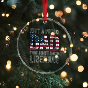 Just A Proud Dad that Didn't Raise Liberals Crystal Glass Ornament Funny Father's Day 4th of July TS14 Print Your Wear