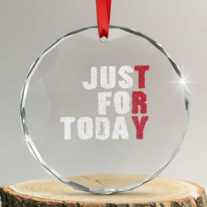 Just For Today Crystal Glass Ornament Sobriety Anniversary Sober AA NA Recovery TS11 Transparent Glass 3'' Circle Print Your Wear