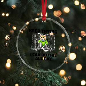 Keep Trying I Can Do This All Day Crystal Glass Ornament Funny Hockey Goalie Cat Gift TS12 Print Your Wear