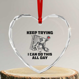 Keep Trying I Can Do This All Day Heart Crystal Glass Ornament Funny Goalie Hockey Player Gift TS12 Transparent Glass 3'' Heart Print Your Wear