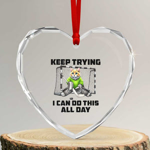 Keep Trying I Can Do This All Day Heart Crystal Glass Ornament Funny Hockey Goalie Cat Gift TS12 Transparent Glass 3'' Heart Print Your Wear