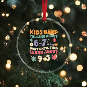 Kids Keep Talking About 6-7 Meme Crystal Glass Ornament Funny Teacher 9-5 Humor TS14 Print Your Wear