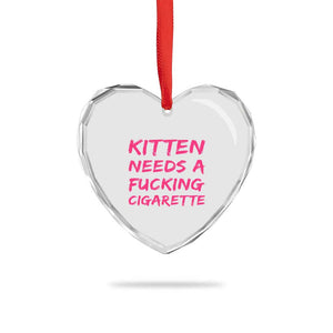 Kitten Needs A Fucking Cigarette Heart Crystal Glass Ornament Funny Cat Joke Cat Meme TS10 Print Your Wear