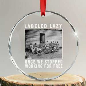 Labeled Lazy Once We Stopped Working For Free Crystal Glass Ornament TS11 Transparent Glass 3'' Circle Print Your Wear