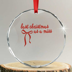 Last Christmas As A Miss Crystal Glass Ornament Bride To Be Future Mrs Xmas Engaged Gift TS10 Transparent Glass 3'' Circle Print Your Wear