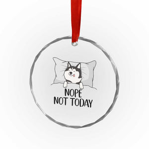 Lazy Siberian Husky Meme Crystal Glass Ornament Nope Not Today TS12 Print Your Wear