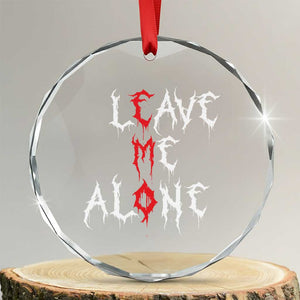 Leave me Alone Emo Crystal Glass Ornament Aesthetic Goth Scene Alternative Music TS10 Transparent Glass 3'' Circle Print Your Wear