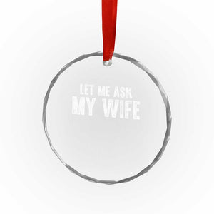 Let Me Ask My Wife Crystal Glass Ornament Funny Husband Gift TS11 Print Your Wear