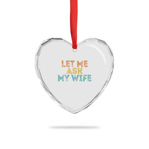 Let Me Ask My Wife Retro Heart Crystal Glass Ornament Funny Married Humor Gag Gift for Husbands TS02 Print Your Wear