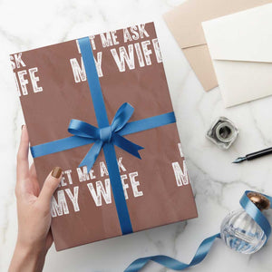 Let Me Ask My Wife Wrapping Paper Roll Funny Husband Gift TS11 Mocha Print Your Wear