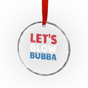 Let's Blow Bubba Crystal Glass Ornament Donica Lewinsky Political Humor TS10 Print Your Wear