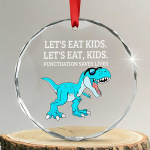 Lets Eat Kids Punctuation Saves Lives Crystal Glass Ornament Dinosaur Funny Grammar TS12 Transparent Glass 3'' Circle Print Your Wear