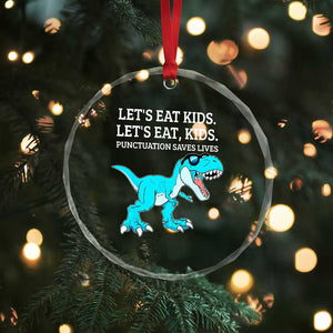 Lets Eat Kids Punctuation Saves Lives Crystal Glass Ornament Dinosaur Funny Grammar TS12 Print Your Wear