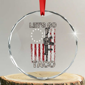 Lets Go Taco Betsy Ross Flag Crystal Glass Ornament Vintage Patriotic Rifle Gun Rights TS02 Transparent Glass 3'' Circle Print Your Wear