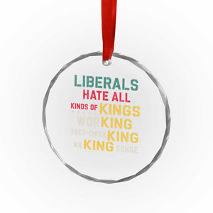 Liberals Hate All Kinds of Kings Funny Conservative Republican Crystal Glass Ornament