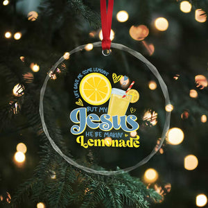 Life Gave Me Some Lemons But My Jesus He Be Makin Lemonade Crystal Glass Ornament TS11 Print Your Wear