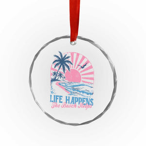 Life Happens The Beach Helps Crystal Glass Ornament Retro Coastal Ocean Therapy Cute Summer Vibes TS10 Print Your Wear