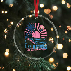 Life Happens The Beach Helps Crystal Glass Ornament Retro Coastal Ocean Therapy Cute Summer Vibes TS10 Print Your Wear