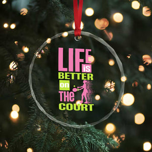 Life Is Better On The Court Crystal Glass Ornament Gift For Tennis Fan TS12 Print Your Wear