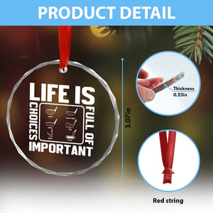 Life Is Full Of Important Choices Crystal Glass Ornament Golf Lover Gift TS12 Print Your Wear