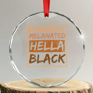 Lightly Melanated Hella Black Crystal Glass Ornament Melanin African Pride Black History TS11 Transparent Glass 3'' Circle Print Your Wear