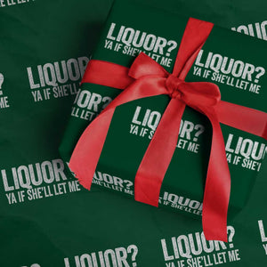 Liquor Ya If She'll Let Me Wrapping Paper Roll Funny Husband Adult Humor TS11 Green Print Your Wear