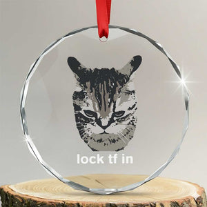 Lock TF In Cat Crystal Glass Ornament Funny Gen Z Meme TS14 Transparent Glass 3'' Circle Print Your Wear