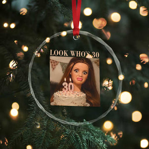Look Who's 30 Crystal Glass Ornament Funny Birthday Doll Face Meme TS12 Print Your Wear