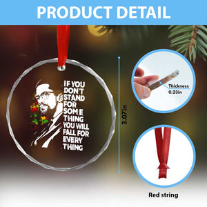 Malcolm X Inspirational Crystal Glass Ornament If You Dont Stand For Something You Will Fall For Anything TS10 Print Your Wear