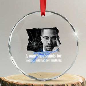Malcolm X Quote Crystal Glass Ornament A Man Who Stands For Nothing Will Fall TS12 Transparent Glass 3'' Circle Print Your Wear