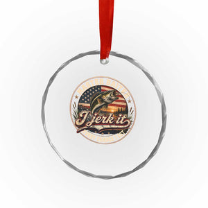 Master Baiter Fishing Lover Crystal Glass Ornament I Jerk It Every Chance I Get Funny Bass Fishing