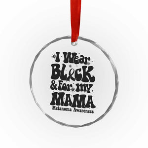 Melanoma Family Support Crystal Glass Ornament I Wear Black For My Mama TS12 Print Your Wear