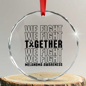 Melanoma Support Warrior Crystal Glass Ornament We Fight Together TS12 Transparent Glass 3'' Circle Print Your Wear
