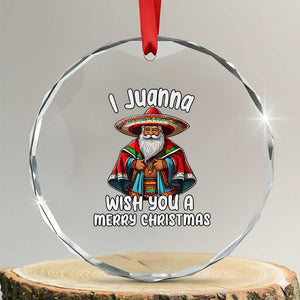 Mexican Santa Xmas Crystal Glass Ornament I Juanna Wish You A Merry Christmas Feliz Navidad Choco Claus TS02 Transparent Glass 3'' Circle Print Your Wear