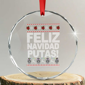 Mexican Xmas Crystal Glass Ornament Feliz Navidad Putas Funny Mexican Ugly Christmas Party TS02 Transparent Glass 3'' Circle Print Your Wear