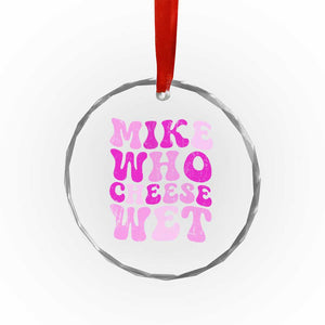 Mike Who Cheese Wet Crystal Glass Ornament Funny Embarrassing Inappropriate Raunchy TS10 Print Your Wear