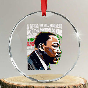 MLK Quotes In The End We Will Remember Not The Words Of Our Enemies Crystal Glass Ornament Martin Luther King Black History Month TS11 Transparent Glass 3'' Circle Print Your Wear
